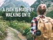 A Path Is Made By Walking On It