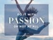 Do It With Passion Or Not At All