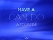 Have A Can Do Attitude