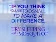 If You Think You Are Too Small To Make A Difference
