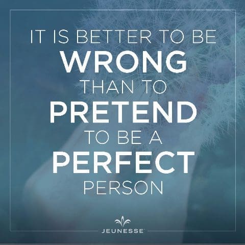 It Is Better To Be Wrong Than To Pretend To Be A Perfect Person