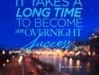 It Takes A Long Time To Become An Overnight Success