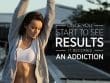 Once You Start To See Results It Becomes An Addition