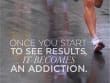 Results Become Addictions
