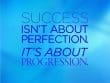 Success Isn't About Perfection It's About Progression
