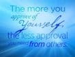 The More You Approve Of Yourself The Less Approval You Need From Others