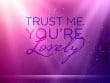 Trust Me You're Lovely