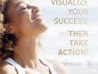 Visualize Your Success Then Take Action