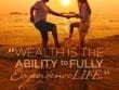 Wealth Is The Ability To Fully Experience Life
