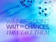 Winners Don't Wait For Changed They Take Them
