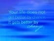 Your Life Does Not Get Better By Chance It Gets Better By Change