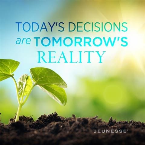 Today's Decisions Are Tomorrow's Reality